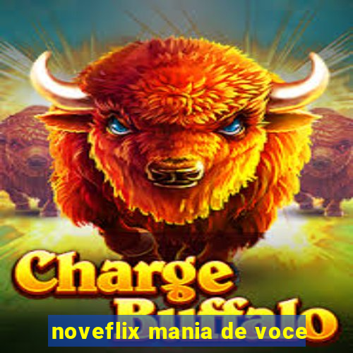 noveflix mania de voce